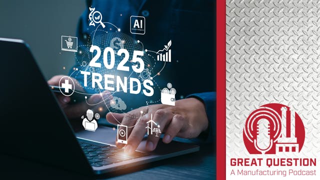 Podcast: What&rsquo;s next for manufacturing? Key tech and trends to watch in 2025