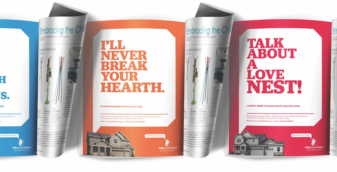 The Eye Catching Print Advertising Campaign For William Lyon Homes&rsquo; Operations In The Denver Market Uses Existing Assets And Cheeky Humor To Create A Memorable And Distinctive Brand In The Market And Keep Creative Costs In Check