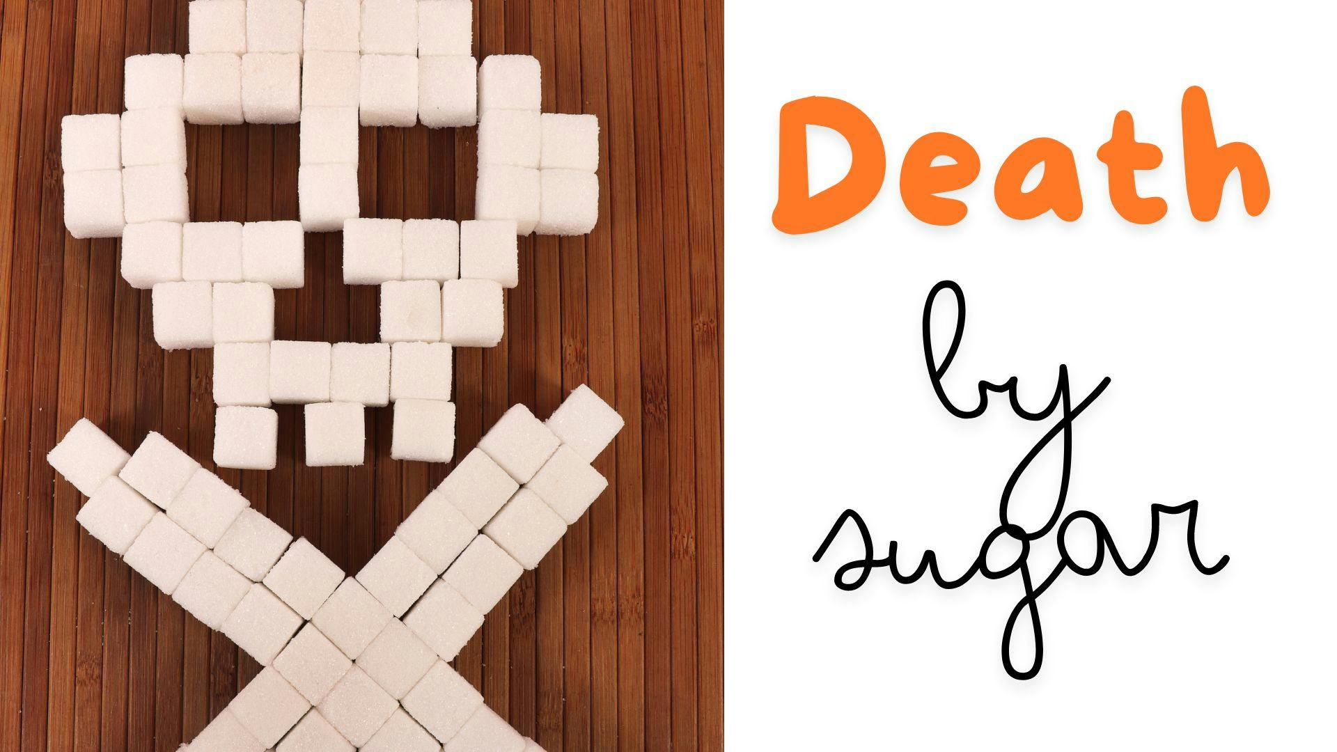 66282369e0a168001fa68da4 Death By Sugar