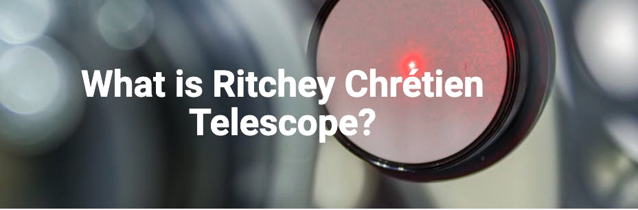 Ritchey Chr&eacute;tien Telescope