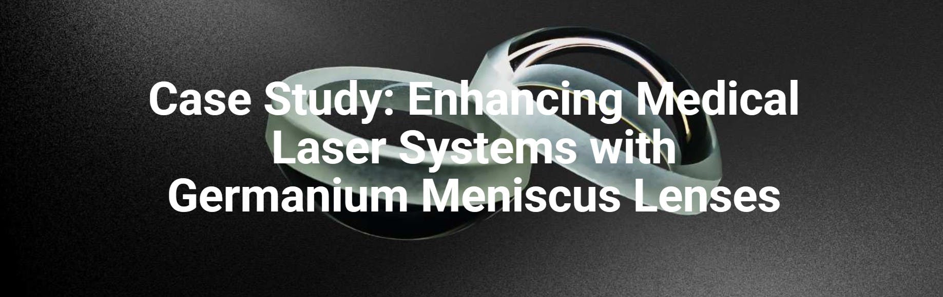 Case Study-Enhancing Medical Laser Systems with Germanium Meniscus Lenses