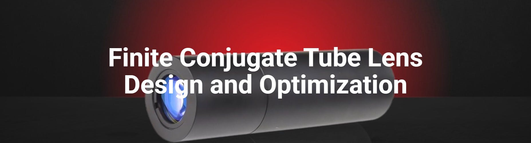 Finite Conjugate Tube Lens Design