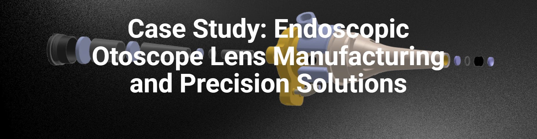 Case Study Endoscopic Otoscope Lens